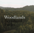 Bernhard Fuchs: Woodlands By Bernhard Fuchs (Text by (Art/Photo Books)) Cover Image