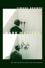 Dark Matters: On the Surveillance of Blackness Cover Image