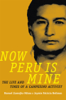 Now Peru Is Mine: The Life and Times of a Campesino Activist (Narrating Native Histories) Cover Image