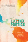 Latinx Poetics: Essays on the Art of Poetry By Ruben Quesada (Editor), Juan Felipe Herrera (Foreword by) Cover Image