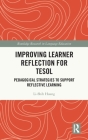 Improving Learner Reflection for TESOL: Pedagogical Strategies to Support Reflective Learning (Routledge Research in Language Education) Cover Image