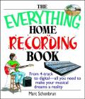 The Everything Home Recording Book: From 4-track to digital--all you need to make your musical dreams a reality (Everything®) By Marc Schonbrun Cover Image