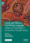 Living with Nature, Cherishing Language: Indigenous Knowledges in the Americas Through History Cover Image
