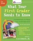 What Your First Grader Needs to Know (Revised and Updated): Fundamentals of a Good First-Grade Education (The Core Knowledge Series) By E.D. Hirsch, Jr. Cover Image