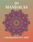 50 Mandalas Coloring Book For Adult: This Mandalas Coloring Book Will Help Reduce Your Stress And Provide You Relaxation. Cover Image