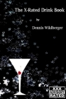 The X-Rated Drink Book: Adult Material - You've Been Warned! By Dennis Wildberger Cover Image