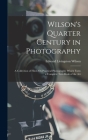 Wilson's Quarter Century in Photography: A Collection of Hints On Practical Photography Which Form a Complete Text-Book of the Art By Edward Livingston Wilson Cover Image