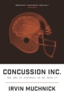 Concussion Inc.: The End of Football as We Know It By Irvin Muchnick Cover Image