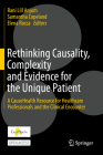 Rethinking Causality, Complexity and Evidence for the Unique Patient: A Causehealth Resource for Healthcare Professionals and the Clinical Encounter By Rani Lill Anjum (Editor), Samantha Copeland (Editor), Elena Rocca (Editor) Cover Image