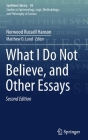 What I Do Not Believe, and Other Essays (Synthese Library #38) By Norwood Russell Hanson, Matthew D. Lund (Editor), Stephen Toulmin (Contribution by) Cover Image
