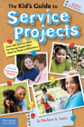 The Kid's Guide to Service Projects: Over 500 Service Ideas for Young People Who Want to Make a Difference By Barbara A. Lewis Cover Image
