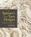 The Spinner's Book of Yarn Designs: Techniques for Creating 80 Yarns Cover Image