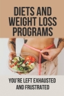 Diets And Weight Loss Programs: You're Left Exhausted And Frustrated: How To Control Body Around Food Cover Image