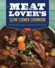 The Meat Loverâ (Tm)S Slow Cooker Cookbook: Hearty, Easy Meals Cooked Low and Slow By Jennifer Olvera Cover Image