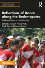 Reflections of Dance along the Brahmaputra: Celebrating Dance in North East India (Celebrating Dance in Asia and the Pacific) By Ralph Buck (Editor), Barbara Snook (Editor), Debarshi Prasad Nath (Editor) Cover Image