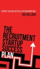 The Recruitment Startup Success Plan: A step-by-step guide that explains how to set up and run a successful recruitment agency By Josh Wellman Cover Image