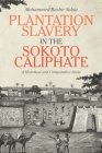 Plantation Slavery in the Sokoto Caliphate: A Historical and Comparative Study (Rochester Studies in African History and the Diaspora #80) By Mohammed Bashir Salau Cover Image