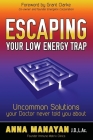 Escaping Your Low Energy Trap: Uncommon Solutions Your Doctor Never Told You about Cover Image