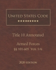 United States Code Annotated Title 10 Armed Forces 2020 Edition §§101 - 605 Vol 1/6 By Jason Lee (Editor), United States Government Cover Image