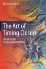 The Art of Timing Closure: Advanced ASIC Design Implementation By Khosrow Golshan Cover Image