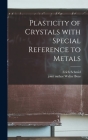 Plasticity of Crystals With Special Reference to Metals By Erich Schmid, Walter Joint Author Boas (Created by) Cover Image