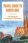 Travel Guide To Barcelona: The Saving Of A 5-Daytrip To Barcelona: All About Tour To Barcelona Cover Image