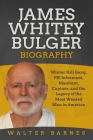 James Whitey Bulger Biography: Winter Hill Gang, FBI Informant, Manhunt, Capture, and the Legacy of the Most Wanted Man in America By Walter Barnes Cover Image