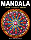 Mandala Color Books For Adults: Stress Relieving Designs: A Beautiful collection of 50 Mandalas By Coloring Zone Cover Image