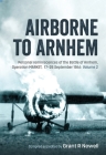 Airborne to Arnhem Volume 2: Personal Reminiscences of the Battle of Arnhem, Operation Market, 17th-26th September 1944 Cover Image