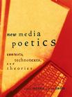 New Media Poetics: Contexts, Technotexts, and Theories (Leonardo (MIT Press)) By Adalaide Morris (Editor), Thomas Swiss (Editor) Cover Image