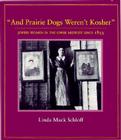 And Prairie Dogs Werent Kosher: Jewish Women In The Upper Midwest Since 1855 By Linda M. Schloff Cover Image