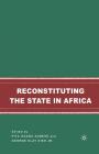 Reconstituting the State in Africa By G. Kieh (Editor), P. Agbese (Editor) Cover Image