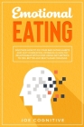 Emotional Eating: Discover How to Fix Your Bad Eating Habits and Quit Overeating. Establish a Healthy Relationship with Food Using Diet By Joe Cognitive Cover Image