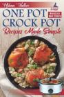 One Pot Crock Pot Recipes Made Simple: Healthy and Easy One Dish Slow Cooker Meals! Slow Cooker Recipes for Pot Roast, Pork Roast, Roast Beef, Whole C Cover Image
