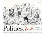 Politics, Ink: How Cartoonists Skewer America's Politicians, from King George III to George Dubya By Edward J. Lordan Cover Image