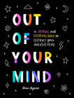 Out of Your Mind: A Journal and Coloring Book to Distract Your Anxious Mind Cover Image