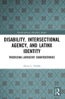 Disability, Intersectional Agency, and Latinx Identity: Theorizing LatDisCrit Counterstories (Interdisciplinary Disability Studies) By Alexis Padilla Cover Image