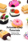 Polymer Clay Tutorials: Polymer Clay Crafts and Projects: Crafts for Kids Cover Image