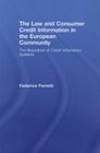 The Law and Consumer Credit Information in the European Community: The Regulation of Credit Information Systems By Federico Ferretti Cover Image