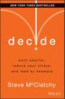 Decide: Work Smarter, Reduce Your Stress, and Lead by Example By Steve McClatchy Cover Image