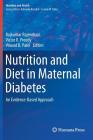 Nutrition and Diet in Maternal Diabetes: An Evidence-Based Approach (Nutrition and Health) By Rajkumar Rajendram (Editor), Victor R. Preedy (Editor), Vinood B. Patel (Editor) Cover Image