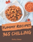 365 Yummy Chilling Recipes: Best Yummy Chilling Cookbook for Dummies By Kathy Hesse Cover Image