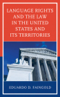 Language Rights and the Law in the United States and Its Territories By Eduardo Faingold Cover Image