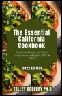 The Essential California Cookbook: Delicious Recipes for Classic California Cooking In 2022 & 2023 By Talley Godfrey Ph. D. Cover Image