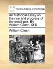 An Historical Essay on the Rise and Progress of the Small-Pox. by William Clinch, M.D. Cover Image