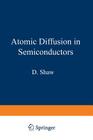 Atomic Diffusion in Semiconductors By D. Shaw (Editor) Cover Image