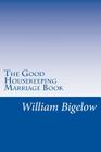 The Good Housekeeping Marriage Book By William F. Bigelow Cover Image