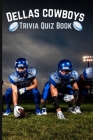 Dallas Cowboys Trivia Quiz Book: The Ultimate Dallas Cowboys Questions Book By Gerald H. Rowden Cover Image