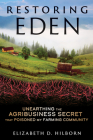 Restoring Eden: Unearthing the Agribusiness Secret That Poisoned My Farming Community By Elizabeth D. Hilborn Cover Image