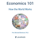 Economics 101: How the World Works By Michael Ellerbrock, Michael Ellerbrock (Read by) Cover Image